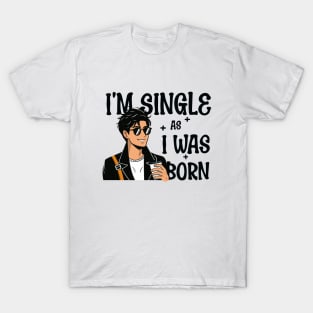 I'm single as i was born - Own Your Valentine's Day T-Shirt